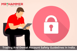 Read more about the article Trading And Demat Account Safety Guidelines In India !